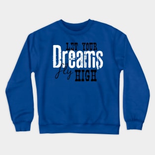 Let your dreams fly high Crewneck Sweatshirt